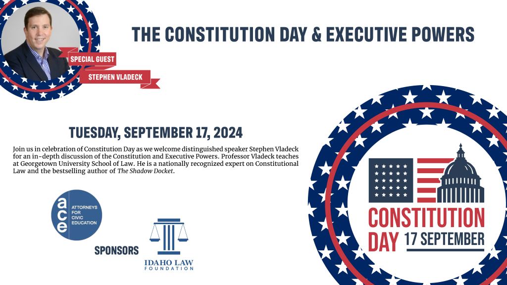 The Constitution & Executive Powers with special guest Stephen Vladeck. Tuesday, September 17, 2024. Join us in celebration of Constitution Day as we welcome distinguished speaker Stephen Vladeck for an in-depth discussion of the Constitution and Executive Powers. Professor Vladeck teaches at Georgetown University School of Law. He is a nationally recognized expert on Constitutional Law and the bestselling author of The Shadow Docket. Sponsored by Attorneys for Civic Education and the Idaho Law Foundation.