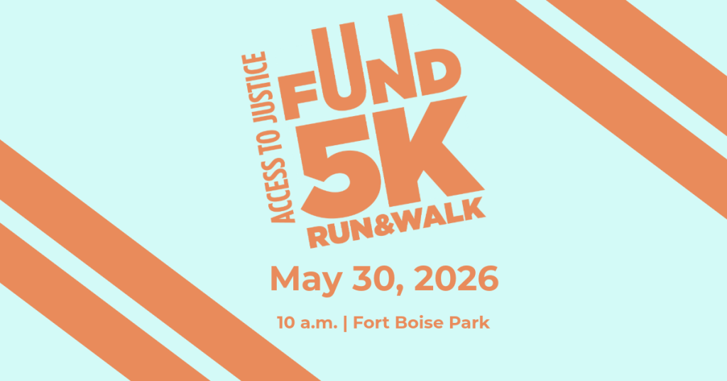 Event banner with large, orange text on a light blue background. The main text reads 'Fund 5K Run & Walk' with 'ACCESS TO JUSTICE' written vertically alongside. The event date is 'May 30, 2026' at '10 a.m. | Fort Boise Park'. Two orange diagonal stripe graphics are in the corners