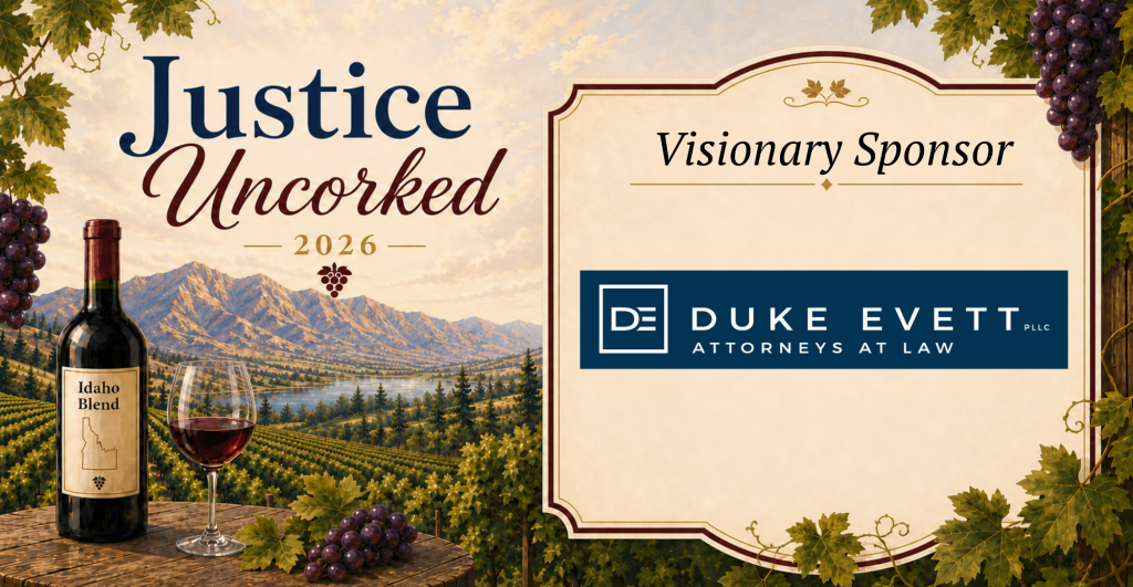 "Justice Uncorked 2026" event graphic with a vineyard and mountain landscape, a wine bottle labeled "Idaho Blend," and a glass of red wine. Text reads "Visionary Sponsor" above the Duke Evett PLLC Attorneys at Law logo.