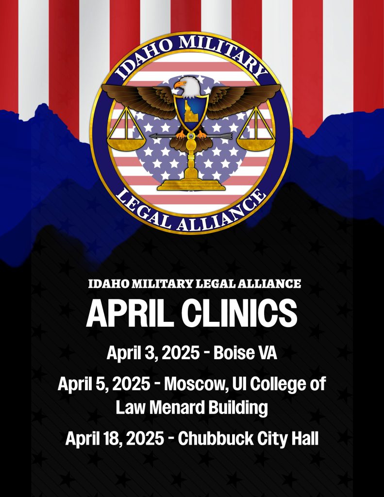 Idaho Military Legal Alliance Logo with upcoming clinic dates, April 3rd at the Boise VA, April 5th at the UI College of Law Menard Building in Moscow, and April 18th at Chubbuck City Hall