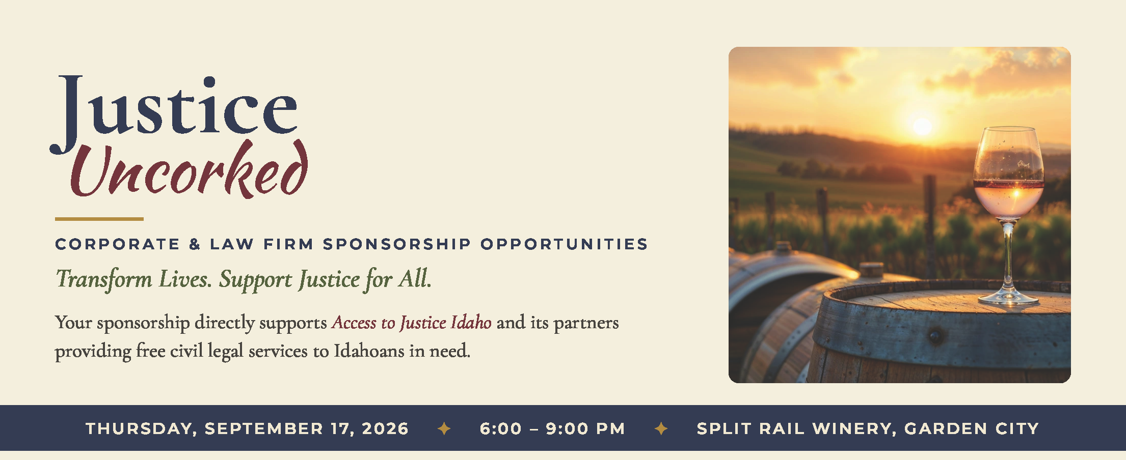 Justice Uncorked corporate and law firm sponsorship opportunities header: 'Transform Lives. Support Justice for All.' Text explains sponsorship directly supports Access to Justice Idaho and its partners providing free civil legal services to Idahoans in need. Right side shows a wine glass on a barrel at sunset over a vineyard. Footer: Thursday, September 17, 2026, 6:00&ndash;9:00 PM, Split Rail Winery, Garden City.